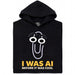 I Was AI Before It Was Cool - Main view Hoodie Black