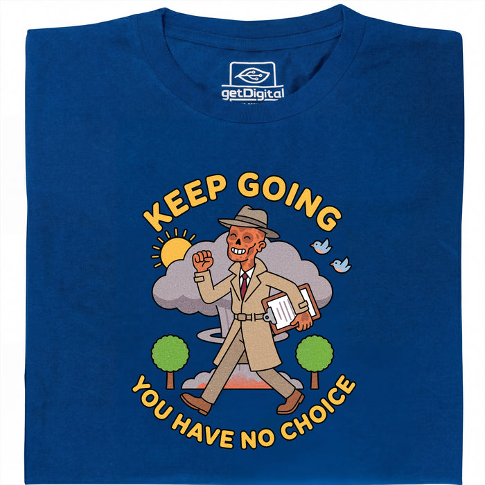 Keep Going, You Have No Choice - Front view T-Shirt Blue