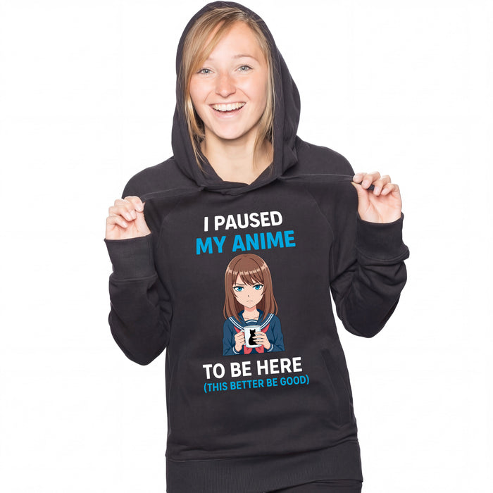 I Paused My Anime To Be Here - Hoodie Frau Lara